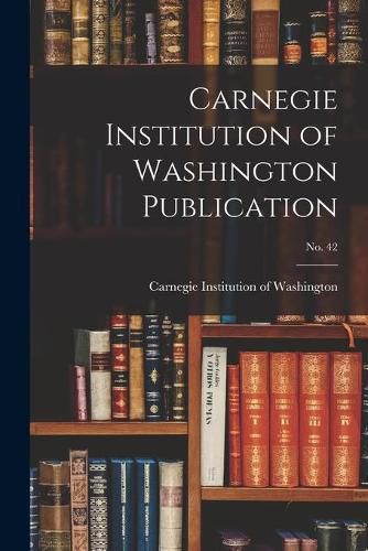 Carnegie Institution of Washington Publication; no. 42