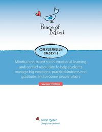 Cover image for Peace of Mind Core Curriculum for Grades 1 and 2: Mindfulness-Based Social Emotional Learning and Conflict Resolution to Help Students Manage Big Emotions, Practice Kindness and Gratitude, and Become Peacemakers