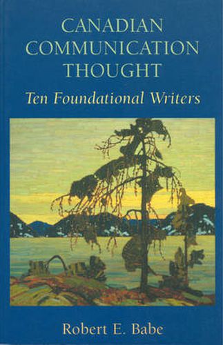 Cover image for Canadian Communication Thought: Ten Foundational Writers