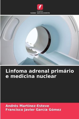Cover image for Linfoma adrenal primario e medicina nuclear