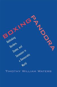 Cover image for Boxing Pandora: Rethinking Borders, States, and Secession in a Democratic World