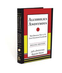 Cover image for Alcoholics Anonymous: The Original Text of the Life-Changing Landmark, Deluxe Edition