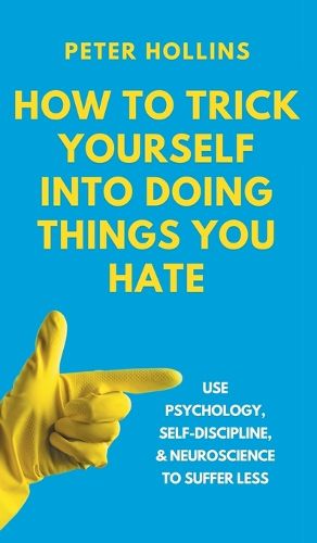 How to Trick Yourself Into Doing Things You Hate