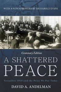 Cover image for A Shattered Peace: Versailles 1919 and the Price We Pay Today