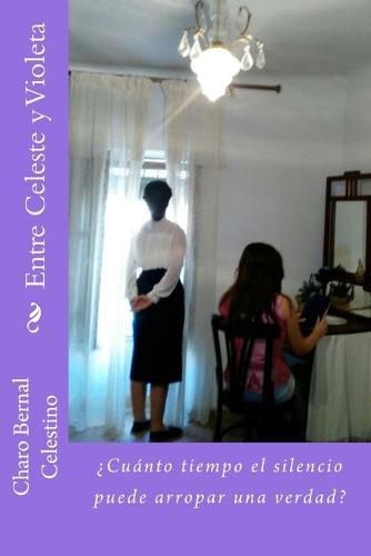 Cover image for Entre Celeste y Violeta: ?Cuanto tiempo el silencio puede arropar una verdad?