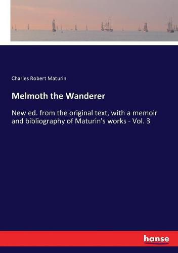 Melmoth the Wanderer: New ed. from the original text, with a memoir and bibliography of Maturin's works - Vol. 3