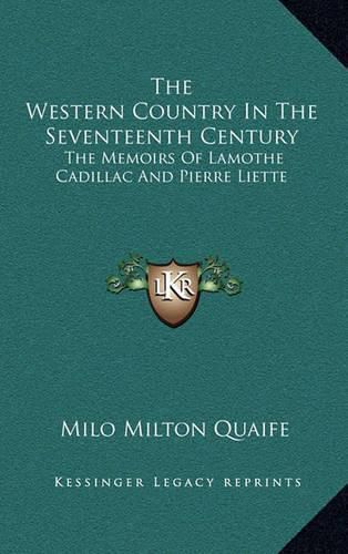 The Western Country in the Seventeenth Century: The Memoirs of Lamothe Cadillac and Pierre Liette