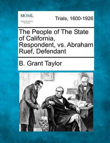Cover image for The People of the State of California, Respondent, vs. Abraham Ruef, Defendant