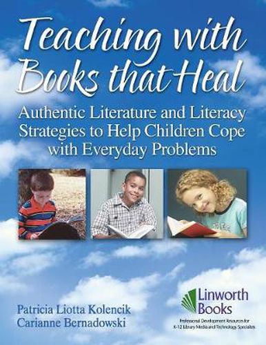 Cover image for Teaching with Books that Heal: Authentic Literature and Literacy Strategies to Help Children Cope with Everyday Problems