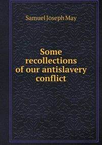 Cover image for Some recollections of our antislavery conflict