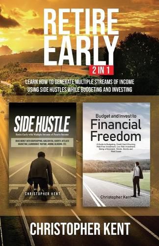 Cover image for Retire Early - 2 in 1: Learn How to Generate Multiple Streams of Income using Side Hustles while Budgeting and Investing