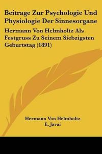 Cover image for Beitrage Zur Psychologie Und Physiologie Der Sinnesorgane: Hermann Von Helmholtz ALS Festgruss Zu Seinem Siebzigsten Geburtstag (1891)