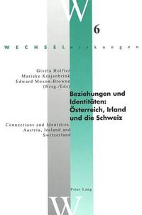 Cover image for Beziehungen Und Identitaeten: Oesterreich, Irland Und Die Schweiz Connections and Identities: Austria, Ireland and Switzerland