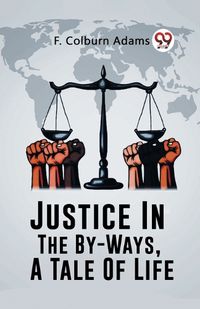 Cover image for Justice In The By-Ways, A Tale Of Life