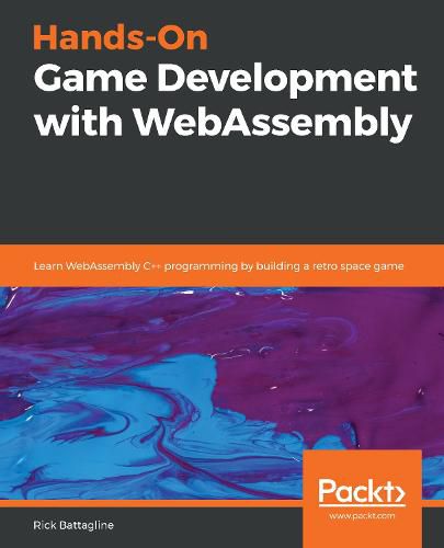 Cover image for Hands-On Game Development with WebAssembly: Learn WebAssembly C++ programming by building a retro space game