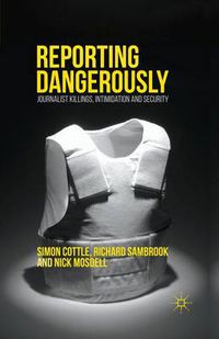 Cover image for Reporting Dangerously: Journalist Killings, Intimidation and Security