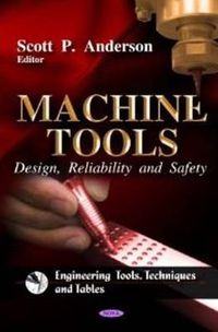 Cover image for Machine Tools: Design, Reliability & Safety