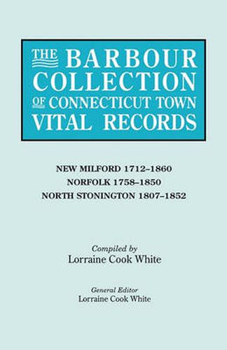 Cover image for The Barbour Collection of Connecticut Town Vital Records. Volume 30: New Milford 1712-1860, Norfolk 1758-1850, North Stonington 1807-1852