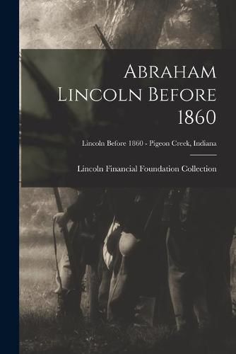 Cover image for Abraham Lincoln Before 1860; Lincoln before 1860 - Pigeon Creek, Indiana