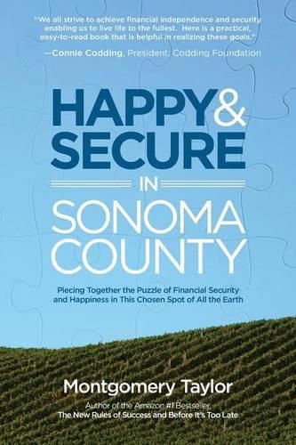 Cover image for Happy & Secure in Sonoma County: Piecing Together the Puzzle of Financial Security and Happiness in This Chosen Spot of All the Earth