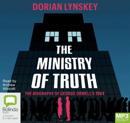 The Ministry Of Truth: A Biography of George Orwell's 1984