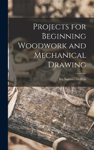 Projects for Beginning Woodwork and Mechanical Drawing