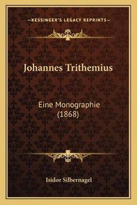 Cover image for Johannes Trithemius: Eine Monographie (1868)