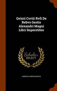 Cover image for Qvinti Cvrtii Rvfi de Rebvs Gestis Alexandri Magni Libri Superstites