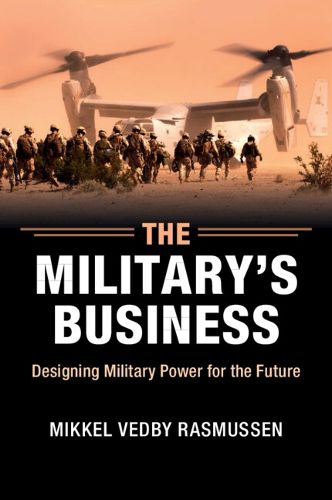 Cover image for The Military's Business: Designing Military Power for the Future