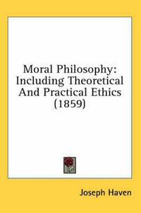 Cover image for Moral Philosophy: Including Theoretical And Practical Ethics (1859)