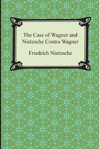 Cover image for The Case of Wagner and Nietzsche Contra Wagner