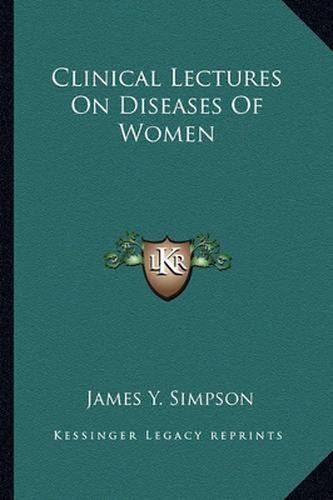 Clinical Lectures on Diseases of Women