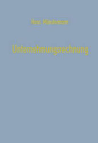 Cover image for Unternehmungsrechnung: Untersuchungen Zur Bilanz, Kalkulation, Planung Mit Einfuhrungen in Die Matrizenrechnung, Graphentheorie Und Lineare Programmierung