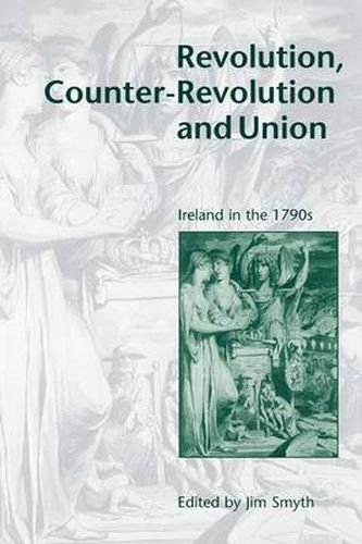 Cover image for Revolution, Counter-Revolution and Union: Ireland in the 1790s