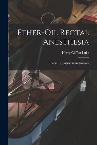 Cover image for Ether-oil Rectal Anesthesia: Some Theoretical Considerations