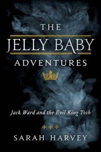 Cover image for The Jelly Baby Adventures: Jack Ward and the Evil King Tosh