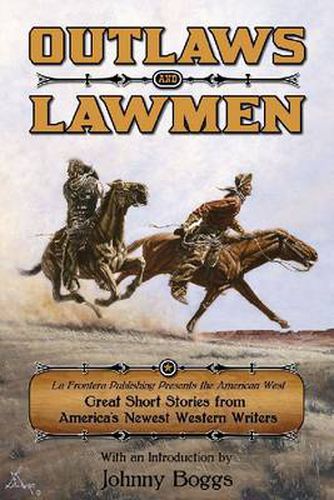 Cover image for Outlaws and Lawmen: La Frontera Publishing Presents The American West, Great Short Stories from America's Newest Western Writers