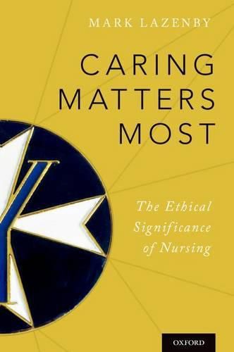 Cover image for Caring Matters Most: The Ethical Significance of Nursing