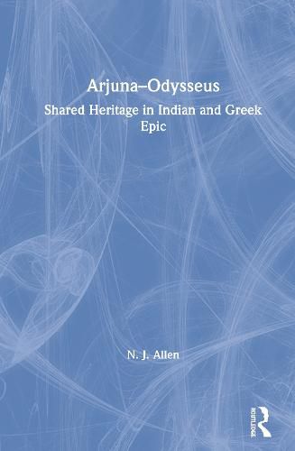 Cover image for Arjuna-Odysseus: Shared Heritage in Indian and Greek Epic