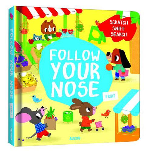 Cover image for Follow Your Nose, Fruit (A Scratch-and-Sniff Book)