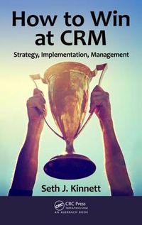Cover image for How to Win at CRM: Strategy, Implementation, Management