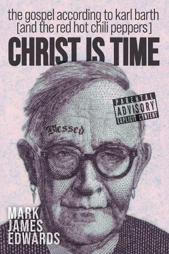 Christ Is Time: The Gospel According to Karl Barth (and the Red Hot Chili Peppers)