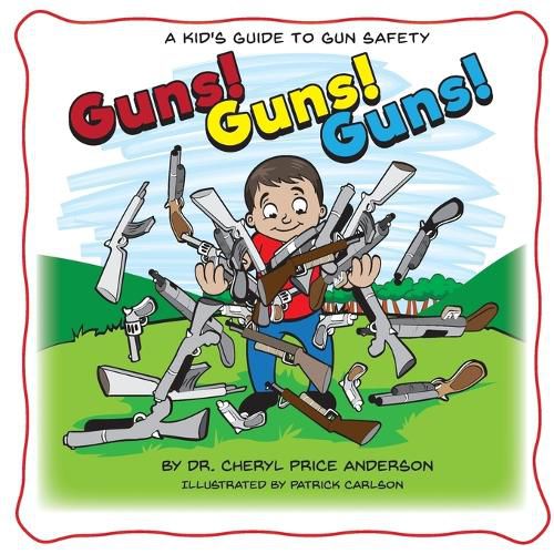 Cover image for Guns! Guns! Guns!: A Kid's Guide to Gun Safety.