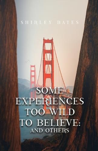 Cover image for Some Experiences Too Wild To Believe: And Others