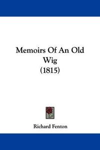 Cover image for Memoirs Of An Old Wig (1815)