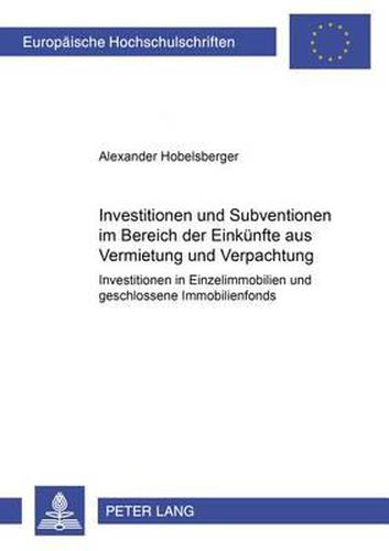 Cover image for Investitionen Und Subventionen Im Bereich Der Einkuenfte Aus Vermietung Und Verpachtung: Investitionen in Einzelimmobilien Und Geschlossene Immobilienfonds