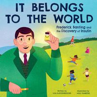 Cover image for It Belongs to the World: Frederick Banting and the Discovery of Insulin