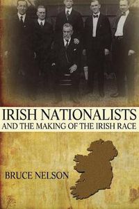 Cover image for Irish Nationalists and the Making of the Irish Race