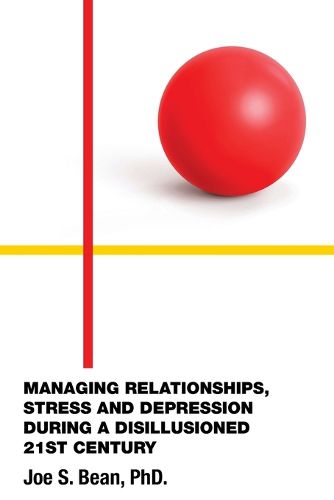 Cover image for Managing Relationships, Stress and Depression During a Disillusioned 21st Century