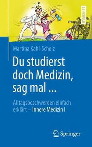 Cover image for Du Studierst Doch Medizin, Sag Mal ...: Alltagsbeschwerden Einfach Erklart - Innere Medizin I